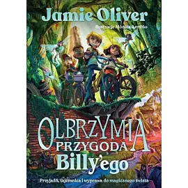 Olbrzymia przygoda Billy'ego Przyjaźń, tajemnica i wyprawa do magicznego świata