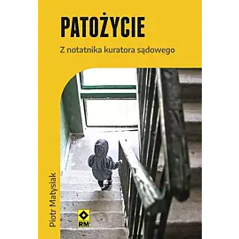 Patożycie Z notatnika kuratora sądowego