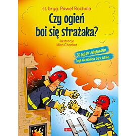 Czy ogień boi się strażaka?