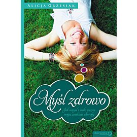 Myśl zdrowo. Jak umysł i ciało razem mogą zwalczać choroby (audiobook MP3)