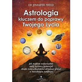 Astrologia kluczem do poprawy twojego życia. Jak mądrze wykorzystać swój życiowy potencjał dzięki indywidualnemu układowi planet w horoskopie natalnym