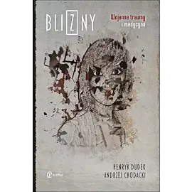 Blizny. Wojenne traumy i medycyna