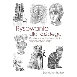 Rysowanie dla każdego. Proste sposoby do tworzenia wspaniałych dzieł WYD 2