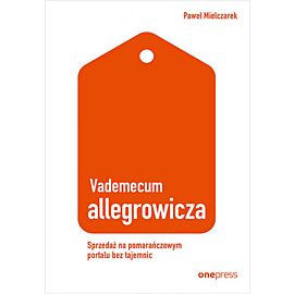 Vademecum allegrowicza. Sprzedawaj na pomarańczowym portalu bez tajemnic (e-book)