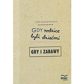 Gdy rodzice byli dziećmi. Gry i zabawy