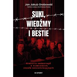 Suki, wiedźmy i bestie. Historie nadzorczyń z niemieckich obozów koncentracyjnych