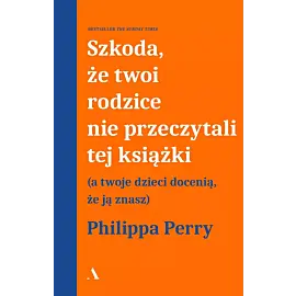 Szkoda, że twoi rodzice nie przeczytali tej książki