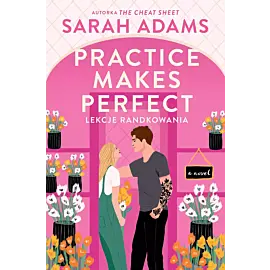 Practice Makes Perfect. Lekcje randkowania