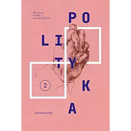 Teksty zebrane 1988-2023. Tom 2 Polityka