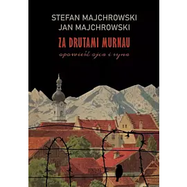 Za drutami Murnau. Opowieść ojca i syna
