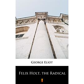 Felix Holt, the Radical (e-book)