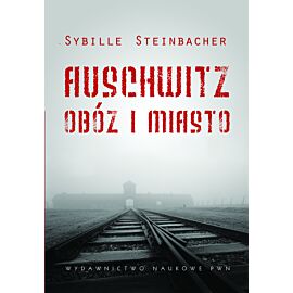 Auschwitz. Obóz i miasto