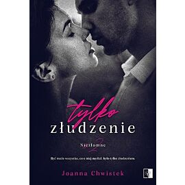 Tylko złudzenie. Seria Niezłomne. Tom 2