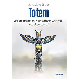Totem Jak zbudować poczucie własnej wartości? Instrukcja obsługi