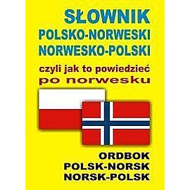 SŁOWNIK POLSKO-NORWESKI NORWESKO-POLSKI czyli jak to powiedzieć po norwesku