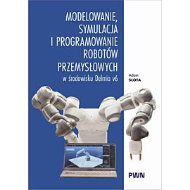 Modelowanie, symulacja i programowanie robotów przemysłowych w środowisku Delmia V6