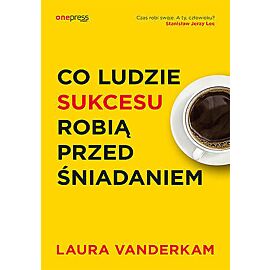 Co ludzie sukcesu robią przed śniadaniem