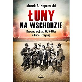 Łuny na wschodzie wojna z oun-upa o lubelszczyznę