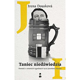 Taniec niedźwiedzia. Powieść o ostatnich tygodniach życia jarosława haszka