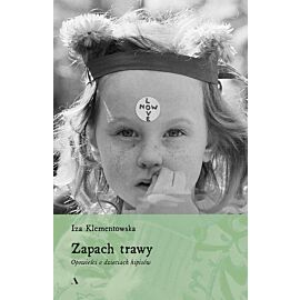 Zapach trawy. Opowieści o dzieciach hipisów