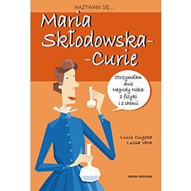 Nazywam się Maria Skłodowska - Curie