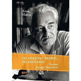 Co zdążysz zrobić, to zostanie. Portret Jerzego Turowicza