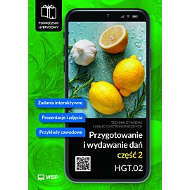 Przygotowanie i wydawanie dań Kwalifikacja HGT.02. Podręcznik do zawodu kucharz, technik żywienia i usług gastronomicznych SPP. część 2