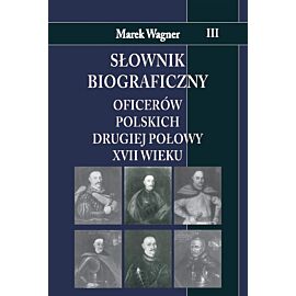 Słownik biograficzny oficerów polskich drugiej połowy XVII w. Tom 3