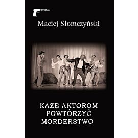 Każę aktorom powtórzyć morderstwo