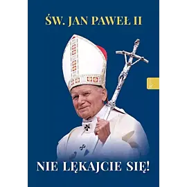 Św. Jan Paweł II. Nie lękajcie się!