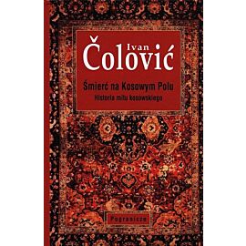 Śmierć na Kosowym Polu Historia mitu kosowskiego