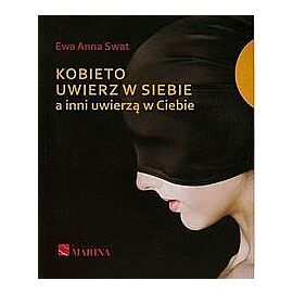 Kobieto uwierz w siebie a inni uwierzą w Ciebie