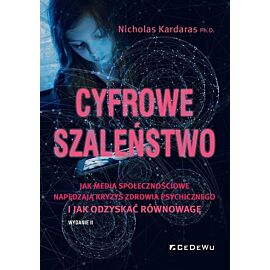 Cyfrowe szaleństwo. Jak media społecznościowe napędzają kryzys zdrowia psychicznego i jak odzyskać równowagę wyd. 2