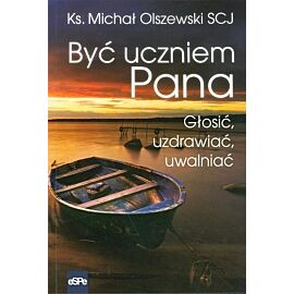Być uczniem Pana. Głosić, uzdrawiać, uwalniać