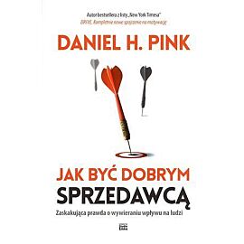 Jak być dobrym sprzedawcą. Zaskakująca prawda o wywieraniu wpływu na ludzi
