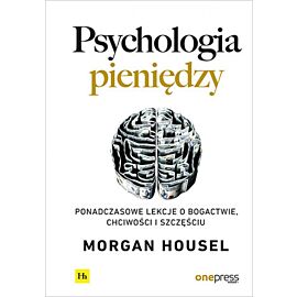 Psychologia pieniędzy. Ponadczasowe lekcje o bogactwie, chciwości i szczęściu (e-book)