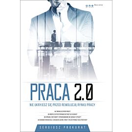 Praca 2.0. Nie ukryjesz się przed rewolucją rynku pracy (e-book)