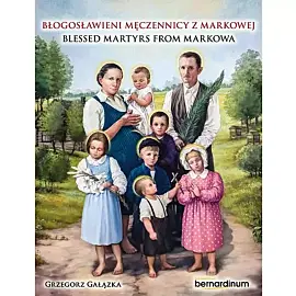Błogosławieni męczennicy z Markowej. Blessed Martyrs from Markowa