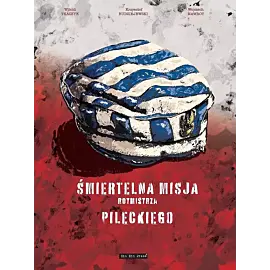 Śmiertelna misja rotmistrza Pileckiego (wyd. 2024)