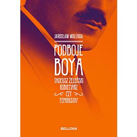 Podboje Boya. Tadeusz Żeleński - kobieciarz czy feminista?