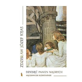 Dziesięć panien mądrych. Męczenniczki elżbietańskie