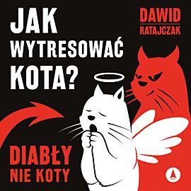 Jak wytresować kota? Diabły, nie koty (audiobook MP3)