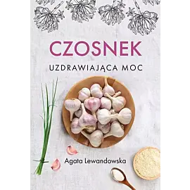 Czosnek Uzdrawiająca moc