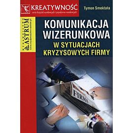 Komunikacja wizerunkowa w sytuacjach kryzysowych firmy