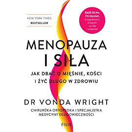 Menopauza i siła. Jak dbać o mięśnie, kości i żyć długo w zdrowiu