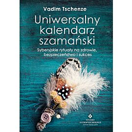 Uniwersalny kalendarz szamański syberyjskie rytuały na zdrowie bezpieczeństwo i sukces