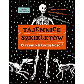 Tajemnice szkieletów. O czym klekoczą kości?