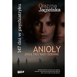 Anioły jedzą trzy razy dziennie. 147 dni w psychiatryku