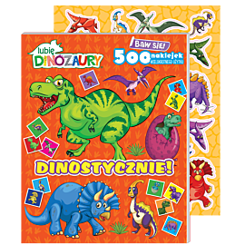 Lubię Dinozaury. Baw się! 500 naklejek. Dinostycznie!