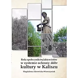 Rola społeczników/ aktywistów w systemie ochrony dóbr kultury w Kaliszu